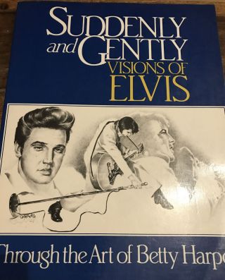 Suddenly And Gently Visions Of Elvis Throught The Art Of Betty Harper:1987: