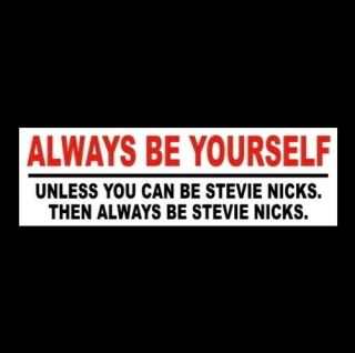 " Always Be Yourself.  Or Stevie Nicks " Fleetwood Mac Sticker Gypsy Dreams 1977
